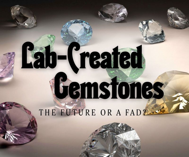 Lab-Created Gemstones - the Future or a Fad?